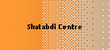 Text Box: Shatabdi Centre  